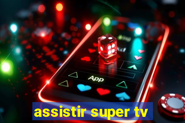 assistir super tv